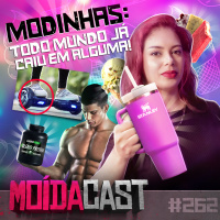 #262 MODINHAS: TODO MUNDO JÁ CAIU EM ALGUMA!