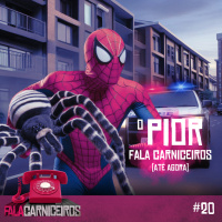 Fala Carniceiros #20 › A PIOR HISTÓRIA DO FALA CARNICEIROS