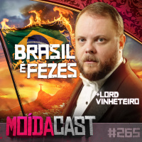 #265 BRASIL É FEEEZEESS!!! (ft. Lord Vinheteiro)