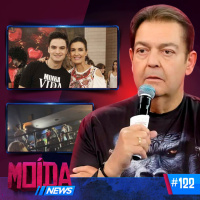 MoídaNews #122 › Família de Faustão EXPLICA prioridade/ Felipe Neto contrata Fátima Bernardes