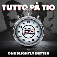 Tutto på tio – One slightly better