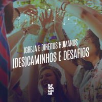 #Reimaginar2016 - Painel Igreja e Direitos Humanos - (des)Caminhos e Desafios