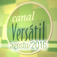 CANAL VERSÁTIL - AGOSTO/2016
