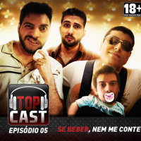 TOPCAST 5 - Se beber, nem me conte