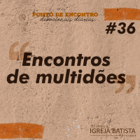 Encontros de multidões [Ponto de Encontro #36]