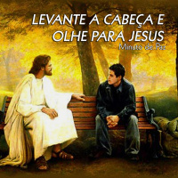 LEVANTE A CABEÇA E OLHE PARA JESUS - Minuto de Paz