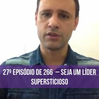 27º Episódio De 266 Seja Um Líder Supersticioso