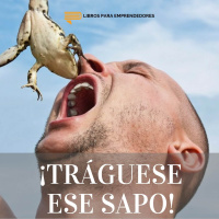#085 - ¡Tráguese ese sapo! - Un resumen de Libros para Emprendedores