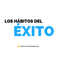 Los Hábitos del Éxito - Libros para Emprendedores