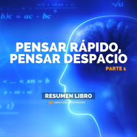 Pensar Rápido, Pensar Despacio Parte 1 - Un Resumen de Libros para Emprendedores