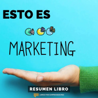 Esto Es Marketing, de Seth Godin - #122 - Un Resumen de Libros para Emprendedores