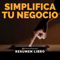 Simplifica Tu Negocio - Un Resumen de Libros para Emprendedores