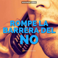 Rompe La Barrera del No - Un Resumen de Libros para Emprendedores