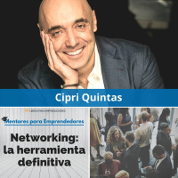 Networking, la herramienta definitiva, con Cipri Quintas - MPE027 - Mentores para Emprendedores