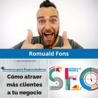 Cómo atraer más clientes a tu negocio, con Romuald Fons - MPE019 - Mentores para Emprendedores