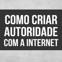 Como Criar Autoridade Com A internet - Autoridade Pro