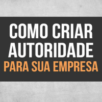 Como Criar Autoridade Para Sua Empresa