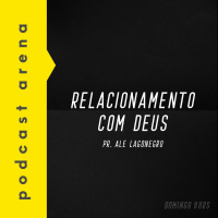 Relacionamento com Deus - Pr. Ale Lagonegro