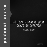 Só Terá o Sangue Quem Comer do Cordeiro - Pr. Paulo Sérgio