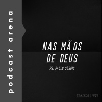 Na Mãos de Deus - Pastor Paulo Sérgio