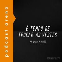 É Tempo de Trocar as Vestes - Pr. Wagner Prado
