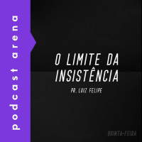 O Limite da Insistência - Pr. Luiz Felipe