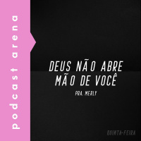 Deus Não Abre Mão de Você - Pra. Merly