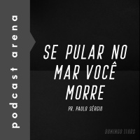 Se Pular no Mar Você Morre - Pastor Paulo Sérgio