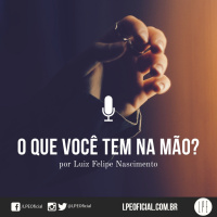 Luiz Felipe do Nascimento - O Que Você Tem na Mão?