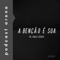 A Benção é Sua - Pr. Paulo Sérgio