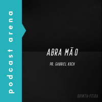 Abra Mão - Pr. Gabriel Koch