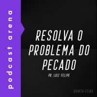 Resolva o Problema do Pecado – Pastor Luiz Felipe