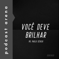 Você Deve Brilhar - Pr. Paulo Sérgio