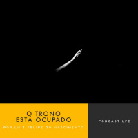 Luiz Felipe do Nascimento - O Trono Está Ocupado