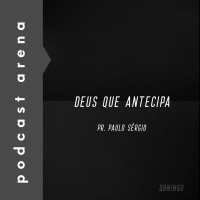Deus que Antecipa - Pr. Paulo Sérgio