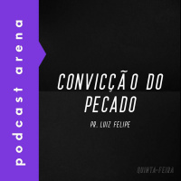 Convicção do Pecado - Pr. Luiz Felipe
