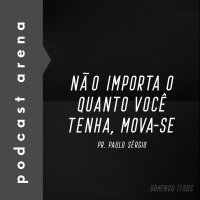 Não Importa o Quanto você Tenha, Mova-se - Pr. Paulo Sérgio