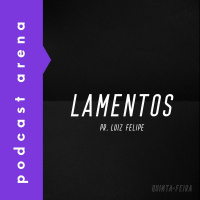 Lamentos - Pr. Luiz Felipe