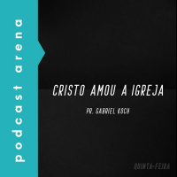 Cristo Amou a Igreja - Pr. Gabriel Koch