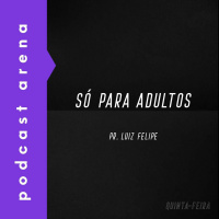 Só Para Adultos - Pr. Luiz Felipe