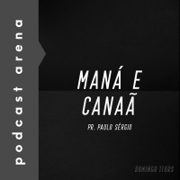 Maná e Canaã - Pastor Paulo Sérgio