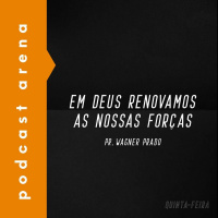 Em Deus Renovamos as Nossas Forças - Pr. Wagner Prado