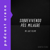 Sobrevivendo Pós Milagre - Pr. Luiz Felipe