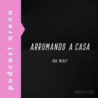 Arrumando a Casa - Pra. Merly