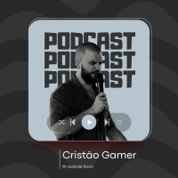 Cristão Gamer - Pr. Gabriel Koch - LPE