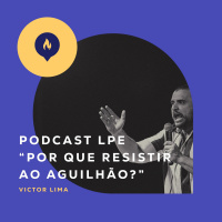 Por que Resistir ao Aguilhão? - Victor Lima