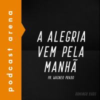 A Alegria Vem Pela Manhã - Pastor Wagner Prado