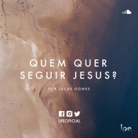 Lucas Gomes - Quem Quer Seguir Jesus?