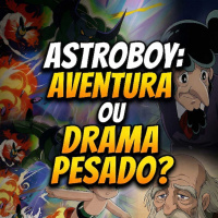 #108: ASTROBOY - Aventura ou um drama pesado?