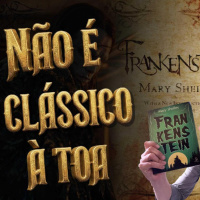 #109: FRANKENSTEIN DE MARY SHELLEY NÃO É UM CLÁSSICO À TOA. 